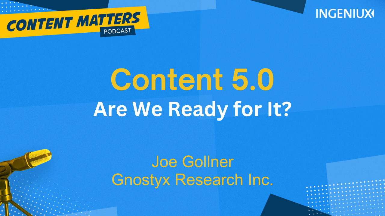 Ingeniux Podcast Content 5.0: Are We Ready for It? 