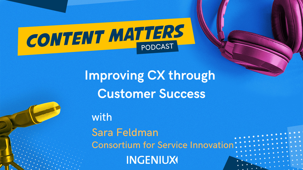 Ingeniux Podcast Sara Feldman: Improving CX through Customer Success
