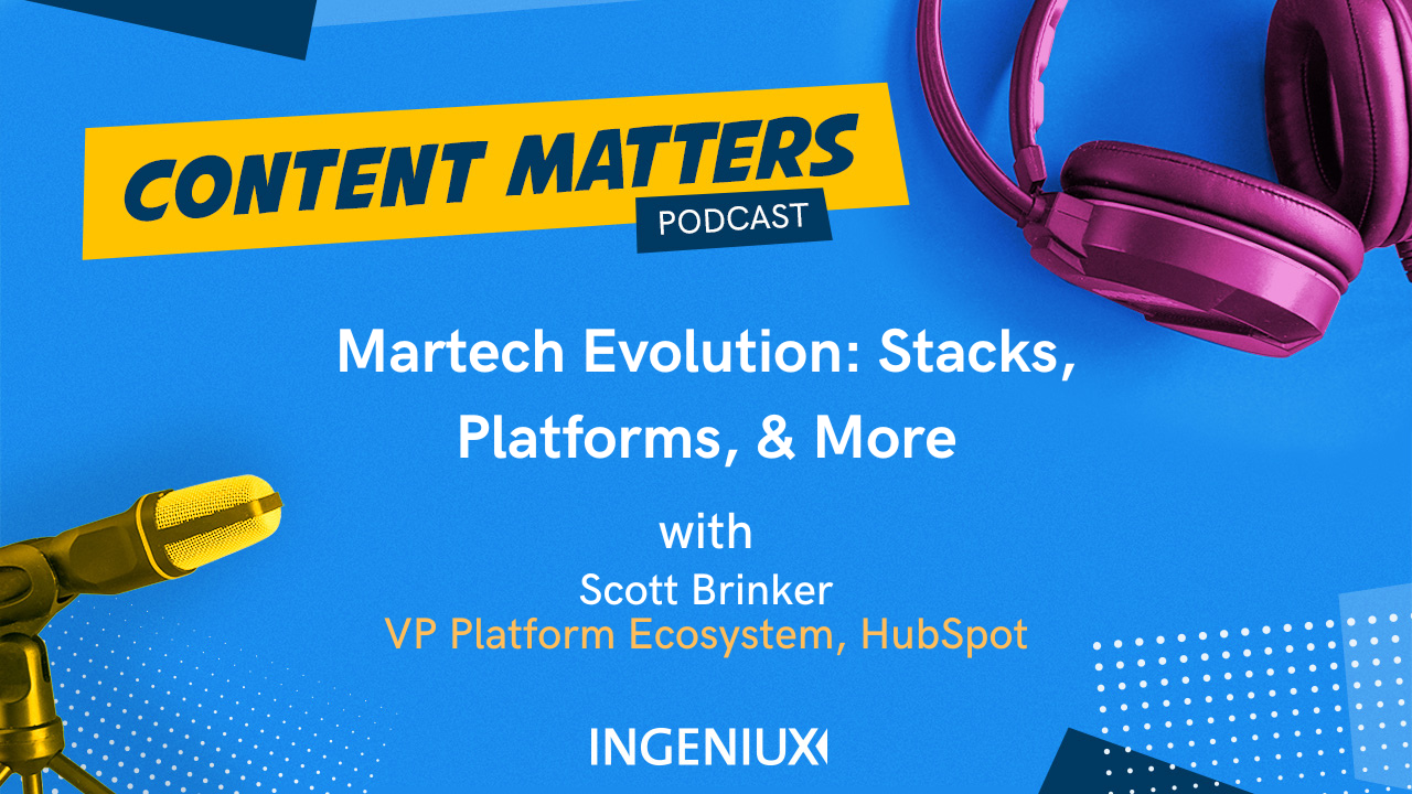 Ingeniux Podcast Martech Evolution: Platforms, Stacks, and More with Scott Brinker 