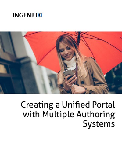 Ingeniux White Papers Creating a Unified Portal with Multiple Authoring Systems