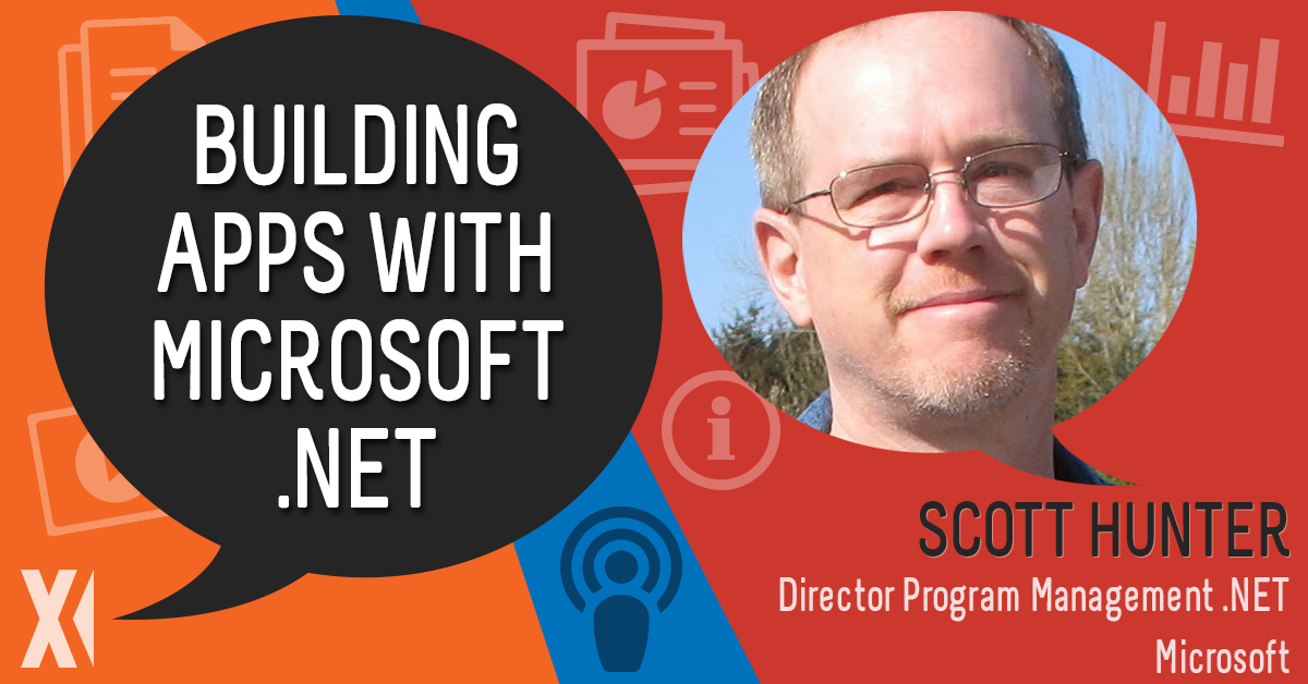 Ingeniux Podcast Scott Hunter on Building Modern Applications with Microsoft .NET