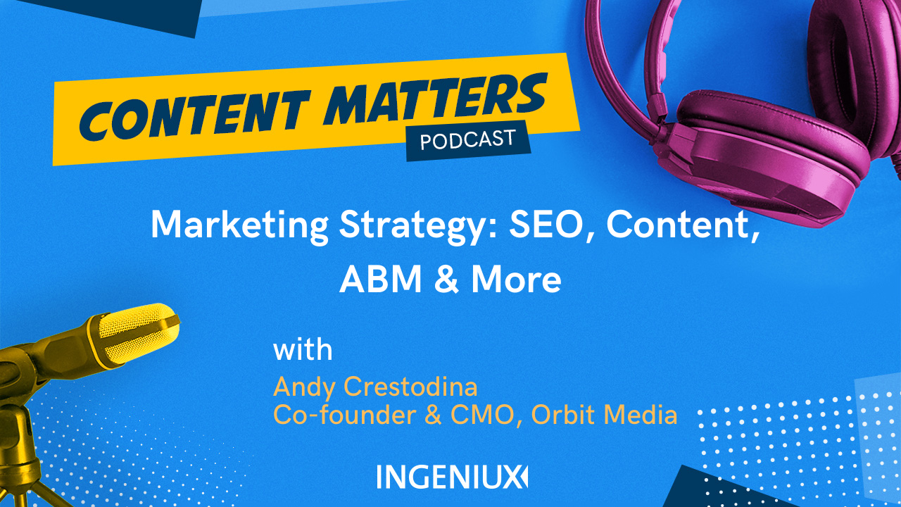 Ingeniux Podcast Andy Crestodina on Marketing Strategy: SEO, Content, ABM, and More