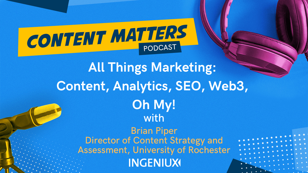 Ingeniux Podcast All Things Marketing with Brian Piper: Content, SEO, Analytics, Web3, Oh My! 