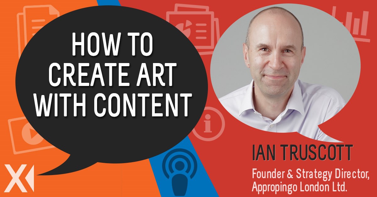 Ingeniux Podcast Managing Content and Creating ART with Ian Truscott