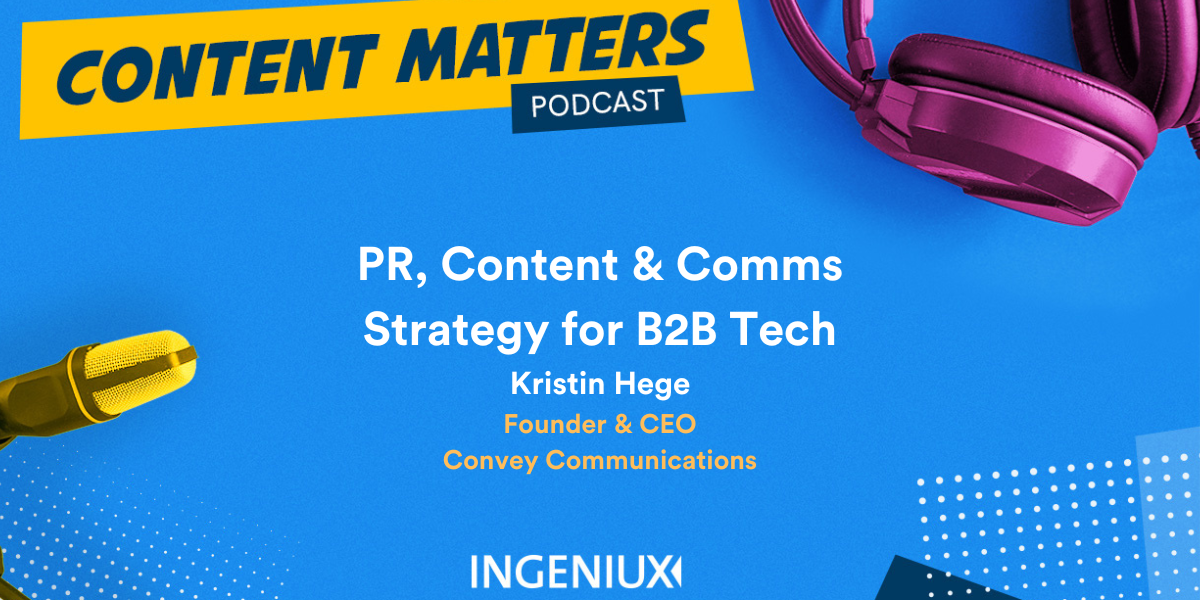 Ingeniux Podcast PR, Content and Comms Strategy with Kristin Hege