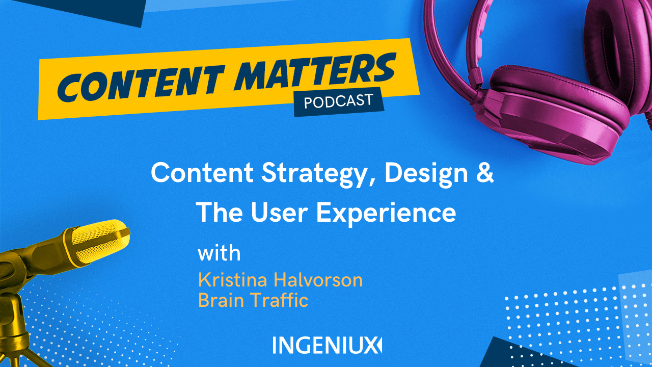 Ingeniux Podcast Kristina Halvorson on Content Strategy, Design and the User Experience