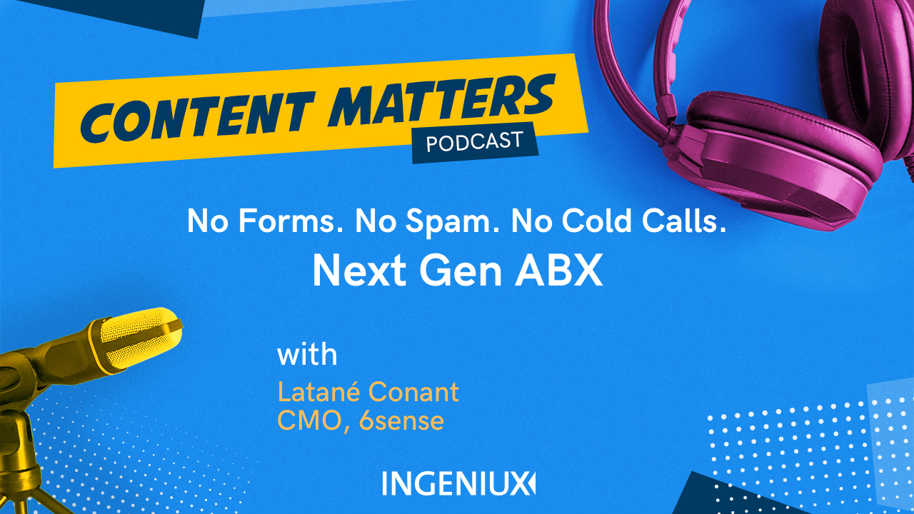 Ingeniux Podcast Latané Conant on Creating Better Account-based Experiences 