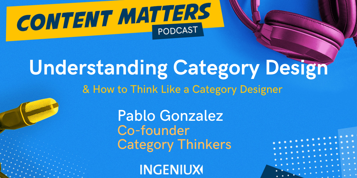Ingeniux Podcast Pablo Gonzalez Talks Category Design 