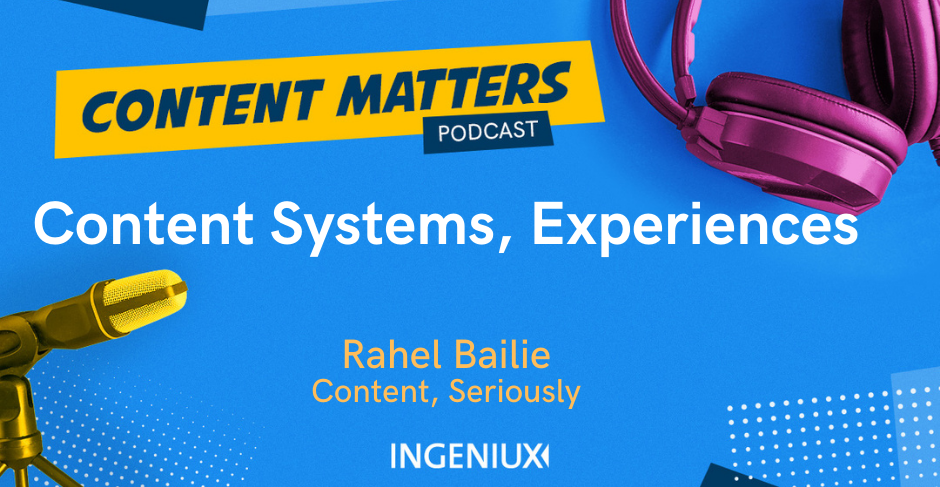 Ingeniux Podcast Rahel Bailie on Content Systems, Experiences