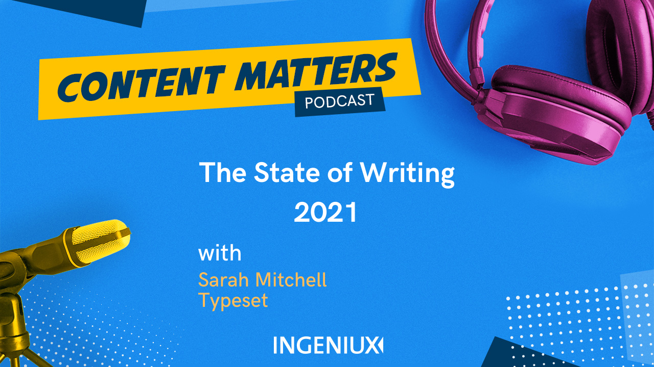 Ingeniux Podcast Sarah Mitchell on the State of Writing in 2021