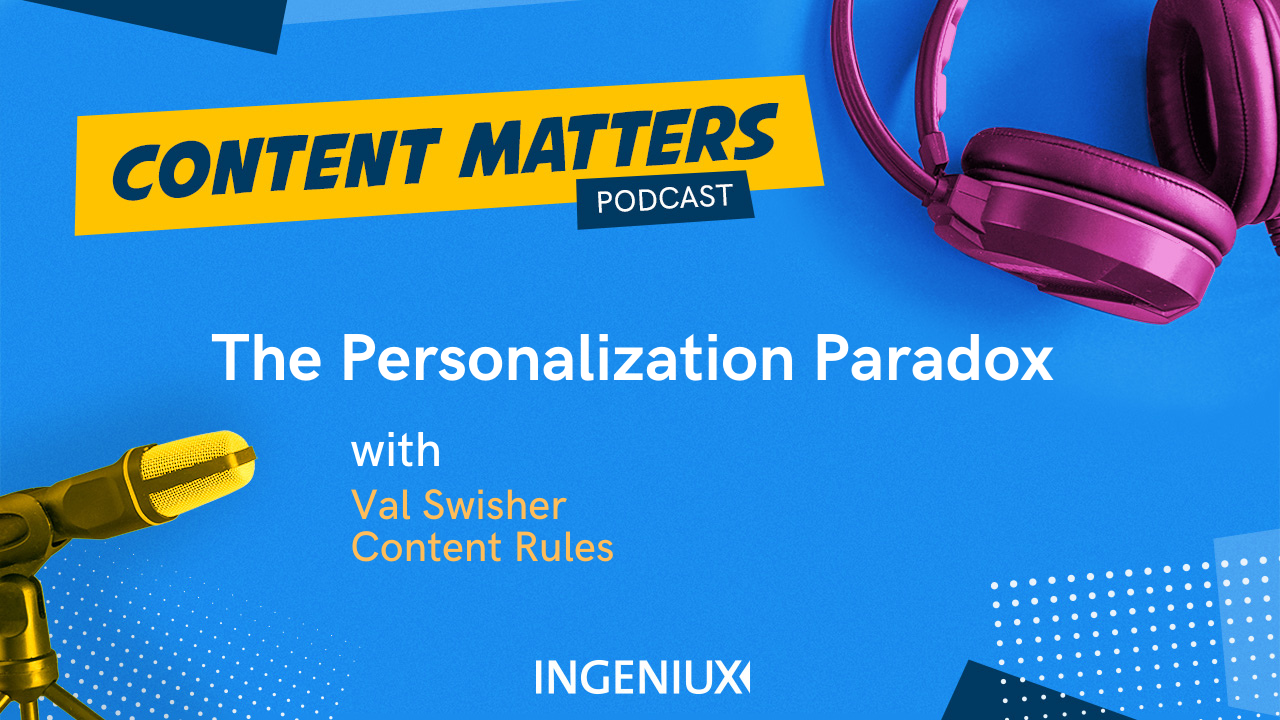 Ingeniux Podcast Val Swisher on the Personalization Paradox