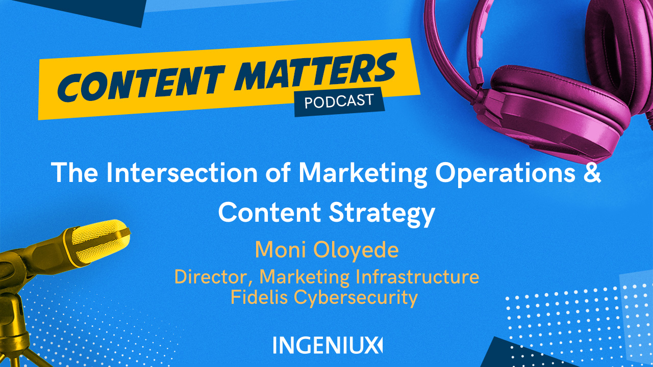 Ingeniux Podcast Moni Oloyede on the Intersection of Marketing Operations and Content Strategy