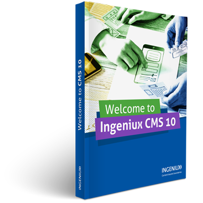 Ingeniux Product Information Welcome to Ingeniux CMS 10 