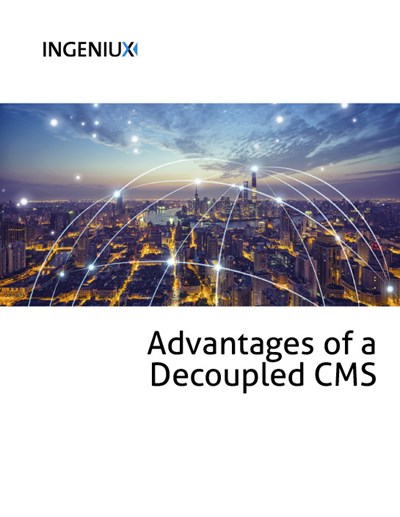 Ingeniux White Papers Advantages of a Decoupled CMS Architecture