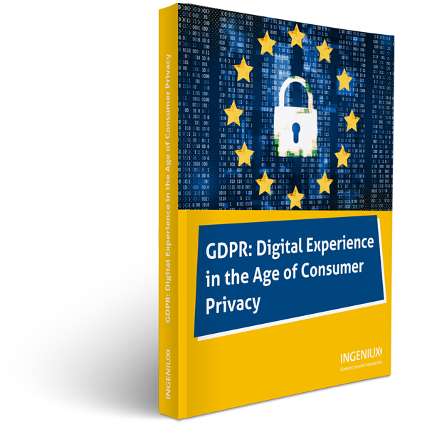 Ingeniux White Papers GDPR: Digital Experience in the Age of Consumer Privacy