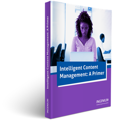 Ingeniux White Papers Intelligent Content Management: A Primer